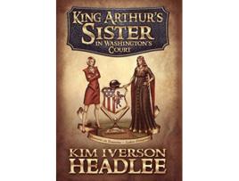 Livro King Arthurs Sister in Washingtons Court de Kim Iverson Headlee (Inglês - Capa Dura)