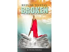 Livro Refuse to Stay Broken de Christina Stokesbury (Inglês)