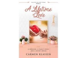 Livro A Lifetime of Love A Wedding A Family Crisis And A Secret Dream Success on Her Terms de Carmen Klassen (Inglês)