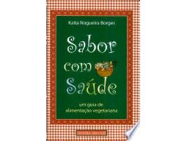 Livro SABOR COM SAUDE - UM GUIA DE ALIMENTAÇAO VEGETARIANA de BORGES, KATIA NOGUEIRA (Português do Brasil)