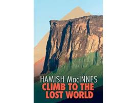 Livro Climb to the Lost World Through dense Guyanian rainforest to the towering summit of Mount Roraima de Hamish MacInnes (Inglês)