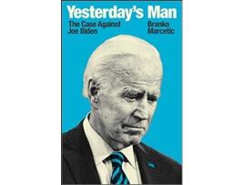 Livro Yesterdays Man The Case Against Joe Biden de Branko Marcetic (Inglês)