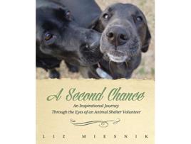 Livro A Second Chance An Inspirational Journey through the Eyes of an Animal Shelter Volunteer de Liz Miesnik (Inglês)
