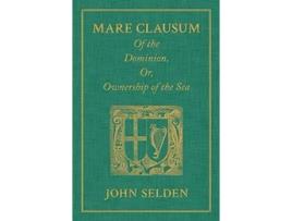 Livro Mare Clausum. Of the Dominion, or, Ownership of the Sea. Two Books de John Selden e Marchamont Nedham (Inglês - Capa Dura)