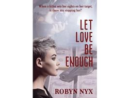 Livro Let Love Be Enough de Robyn Nyx (Inglês)