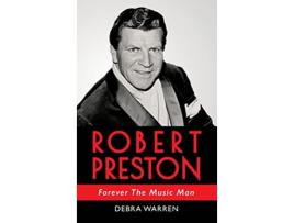 Livro Robert Preston Forever The Music Man de Debra Warren (Inglês - Capa Dura)