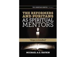 Livro The Reformers and Puritans as Spiritual Mentors Hope Is Kindled Christian Mentor de Michael A G Haykin (Inglês)