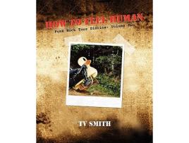 Livro How To Feel Human Punk Rock Tour Diaries Volume Two de T V Smith (Inglês)