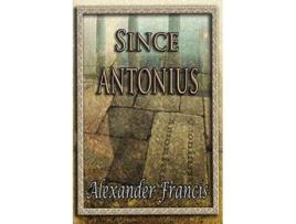 Livro Since Antonius de Alexander Francis (Inglês)