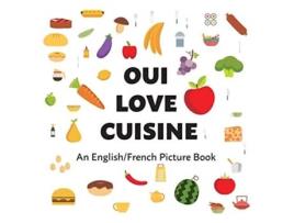 Livro Oui Love Cuisine An EnglishFrench Bilingual Picture Book French Edition de Oui Love Books Ethan Safron (Francês)