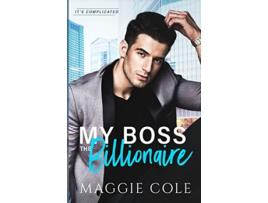 Livro My Boss The Billionaire An Enemy To Lovers Boss Billionaire Romance its Complicated de Cole Maggie (Inglês)