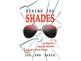 Livro Behind the Shades A Female Secret Service Agents True Story de Sue Ann Baker (Inglês)