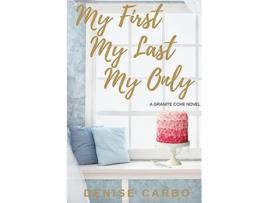 Livro My First My Last My Only Granite Cove de Denise Carbo (Inglês)