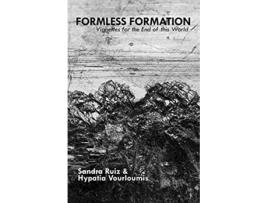 Livro Formless Formation Vignettes For The End Of This World de Sandra Ruiz e Hypatia Vourloumis (Inglês)