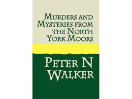 Livro Murders and Mysteries of the North York Moors de Peter N Walker (Inglês)