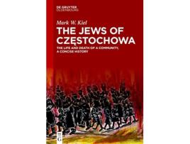 Livro The Jews of Czestochowa The Life and Death of a Community a Concise History de Kiel e Mark W (Inglês - Capa Dura)