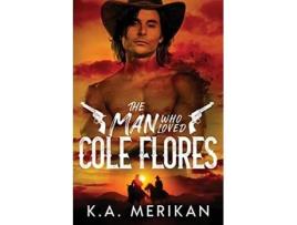 Livro The Man Who Loved Cole Flores Dig Two Graves de K a Merikan (Inglês)