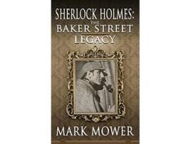 Livro Sherlock Holmes The Baker Street Legacy de Mark Mower (Inglês)