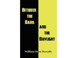 Livro Between the Dark and the Daylight de William Dean Howells (Inglês)