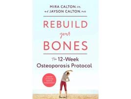 Livro Rebuild Your Bones de Mira Calton Cn e Jayson Calton Phd (Inglês - Capa Dura)