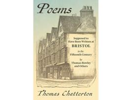 Livro Poems Supposed to Have Been Written at Bristol in the Fifteenth Century by Thomas Rowley and Others de Thomas Chatterton (Inglês)