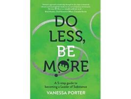 Livro Do Less Be More A 5step guide to becoming a Leader of Substance de Vanessa Porter (Inglês)