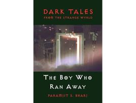 Livro Dark Tales From The Strange Wyrld The Boy Who Ran Away de Paramjit S Bharj (Inglês)