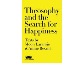 Livro Theosophy and the Search for Happiness Texts by Moon Laramie Annie Besant 1 Modern Theosophy de Moon Laramie Annie Besant (Inglês)