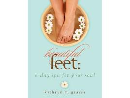 Livro Beautiful Feet A Day Spa for Your Soul de Kathryn M Graves (Inglês)