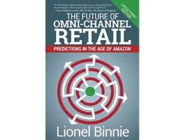 Livro The Future of OmniChannel Retail Predictions in the Age of Amazon de Lionel Binnie (Inglês)