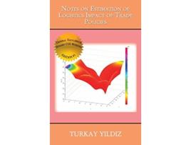 Livro Notes on Estimation of Logistics Impact of Trade Policies de Turkay Yildiz (Inglês - Capa Dura)