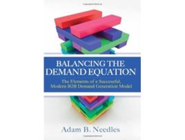 Livro Balancing the Demand Equation The Elements of a Successful Modern B2B Demand Generation Model de Adam B Needles (Inglês)