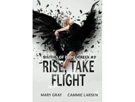 Livro Rise Take Flight Sisters of Bloodcreek de Mary Gray e Cammie Larsen (Inglês - Capa Dura)