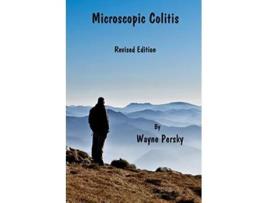 Livro Microscopic Colitis What Really Causes Microscopic Colitis Celiac Disease and Other Autoimmune Diseases de Wayne Persky (Inglês)