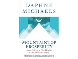 Livro Mountaintop Prosperity Move Quickly to New Heights in Life Work and Money de Daphne Michaels (Inglês)