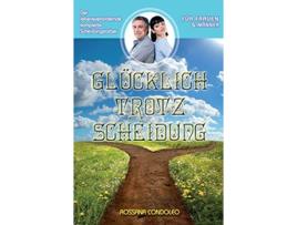 Livro Glücklich Trotz Scheidung Der Lebensverändernde Komplette Scheidungsratgeber German Edition de Rossana Condoleo (Alemão - Capa Dura)