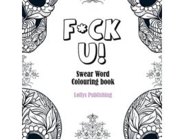 Livro FCK U Swear Word Colouring Book A Motivating Swear Word Coloring Book for Adults de Lollys Publishing (Inglês)