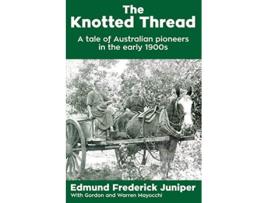 Livro The Knotted Thread A tale of Australian pioneers in the early 1900s de Edmund Frederick Juniper (Inglês)