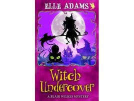 Livro Witch Undercover A Blair Wilkes Mystery de Elle Adams (Inglês)