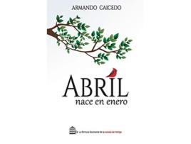 Livro Abril nace en enero Spanish Edition de Armando Caicedo (Espanhol)