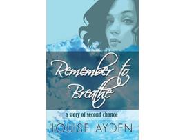 Livro Remember To Breathe de Louise Ayden (Inglês)