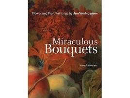 Livro Miraculous Bouquets Flower and Fruit Paintings by Jan Van Huysum de Anne T Woollett (Inglês)