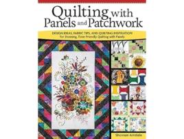 Livro Quilting with Panels and Patchwork de Shannon Arnstein (Inglês)