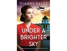 Livro Under a Brighter Sky A completely gripping and heartbreaking WWII historical novel The Resistance Girl de Dianne Haley (Inglês)