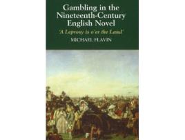 Livro Gambling in the NineteenthCentury English Novel A Leprosy is OEr the Land de Michael Flavin (Inglês)