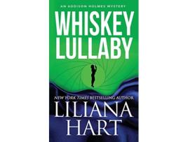 Livro Whiskey Lullaby An Addison Holmes Mystery Addison Holmes Mysteries de Liliana Hart (Inglês)