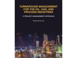 Livro Turnaround Management for the Oil, Gas, and Process Industries de Robert Bruce Hey (Inglês)