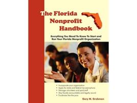 Livro The Florida Nonprofit Handbook Everything You Need To Know To Start and Run Your Florida Nonprofit Organization de Gary M Grobman (Inglês)