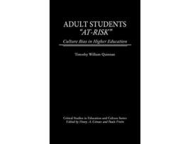 Livro Adult Students AtRisk Culture Bias in Higher Education Critical Studies in Education and Culture Series de Timothy William Quinnan (Inglês)