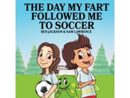 Livro The Day My Fart Followed Me To Soccer My Little Fart de Ben Jackson e Sam Lawrence (Inglês)